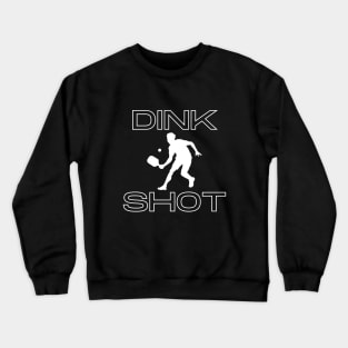 Dink Shot- a pickleball term design Crewneck Sweatshirt